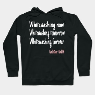 Whitewashing Now Whitewashing Tomorrow Whitewashing Forever Hoodie